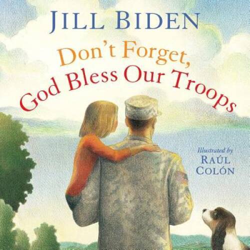 Don’t Forget, God Bless Our Troops – Hardcover By Biden, Jill – GOOD
