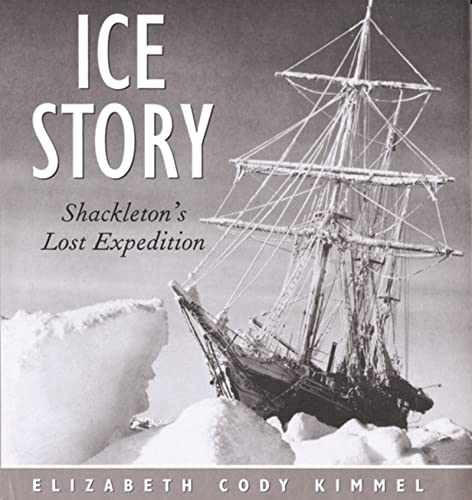 Ice Story: Shackleton’s – Hardcover, by Kimmel Elizabeth Cody – Acceptable j