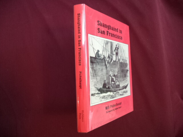 Pickelhaupt, Bill & Judith Robinson (ed). Shanghaied in San Francisco. Signed by